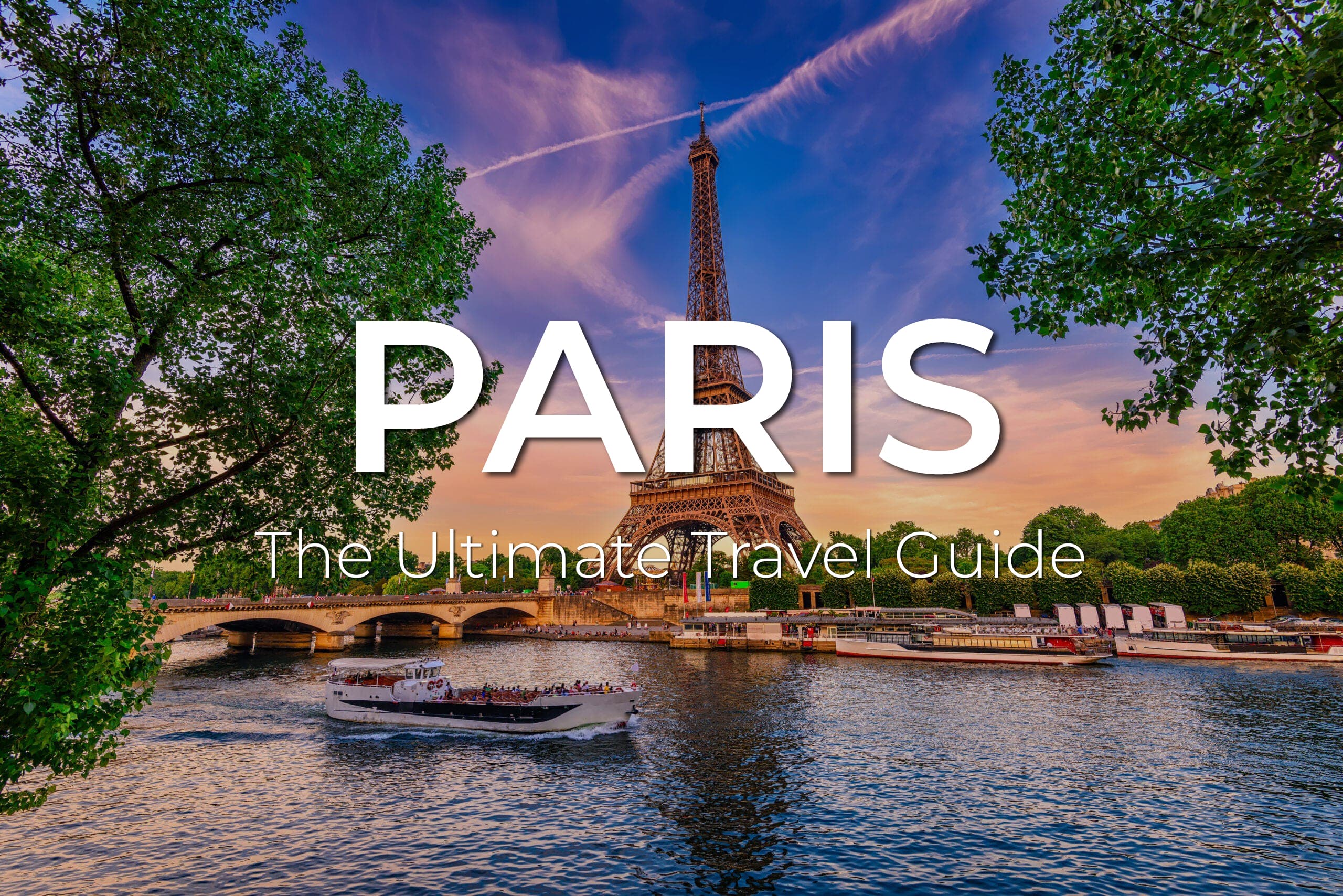 The Ultimate PARIS Travel Guide: What to know, where to go, and how to make the most of your visit