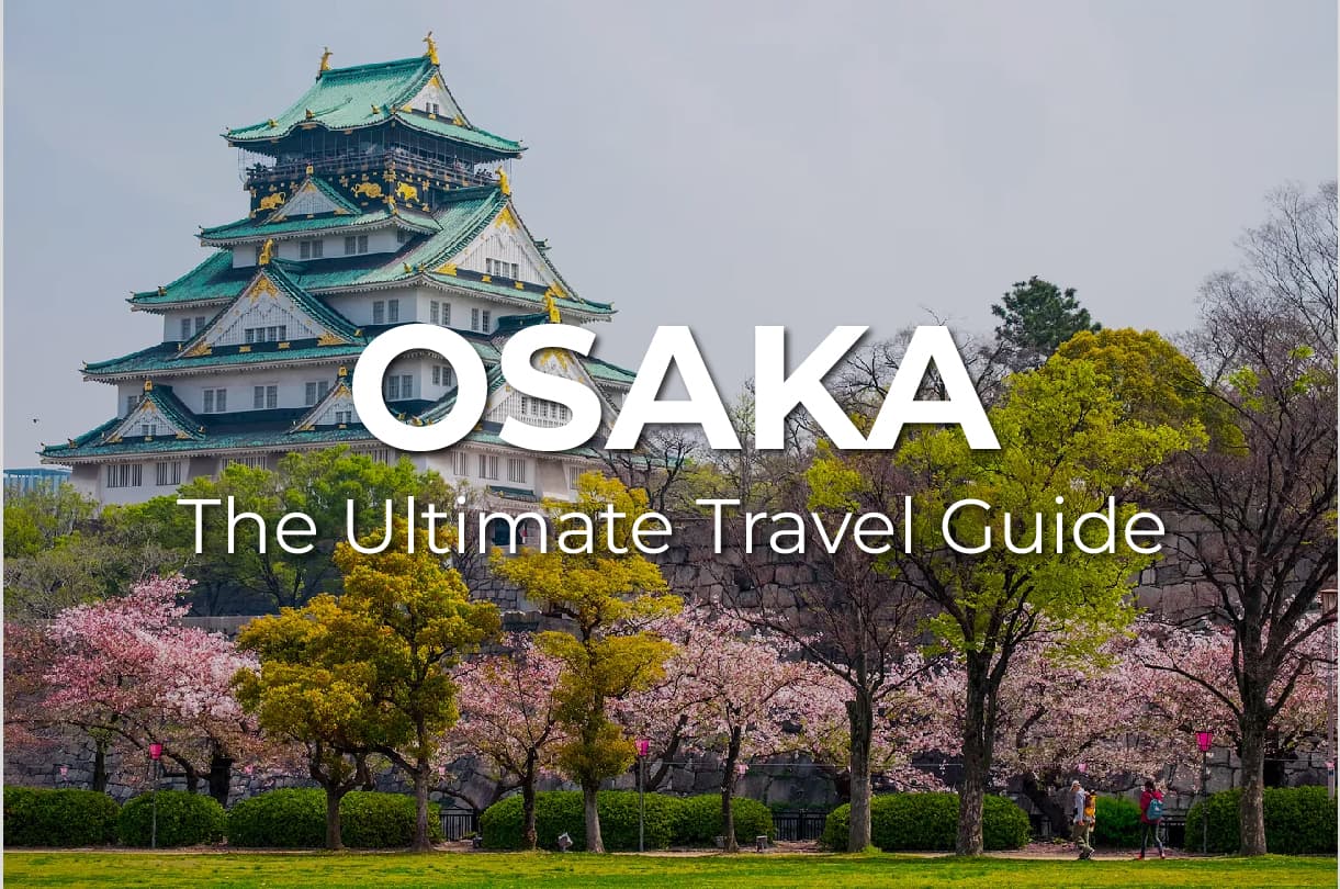 The Ultimate OSAKA Travel Guide: what to know, where to eat, and how to experience Japan's most human city