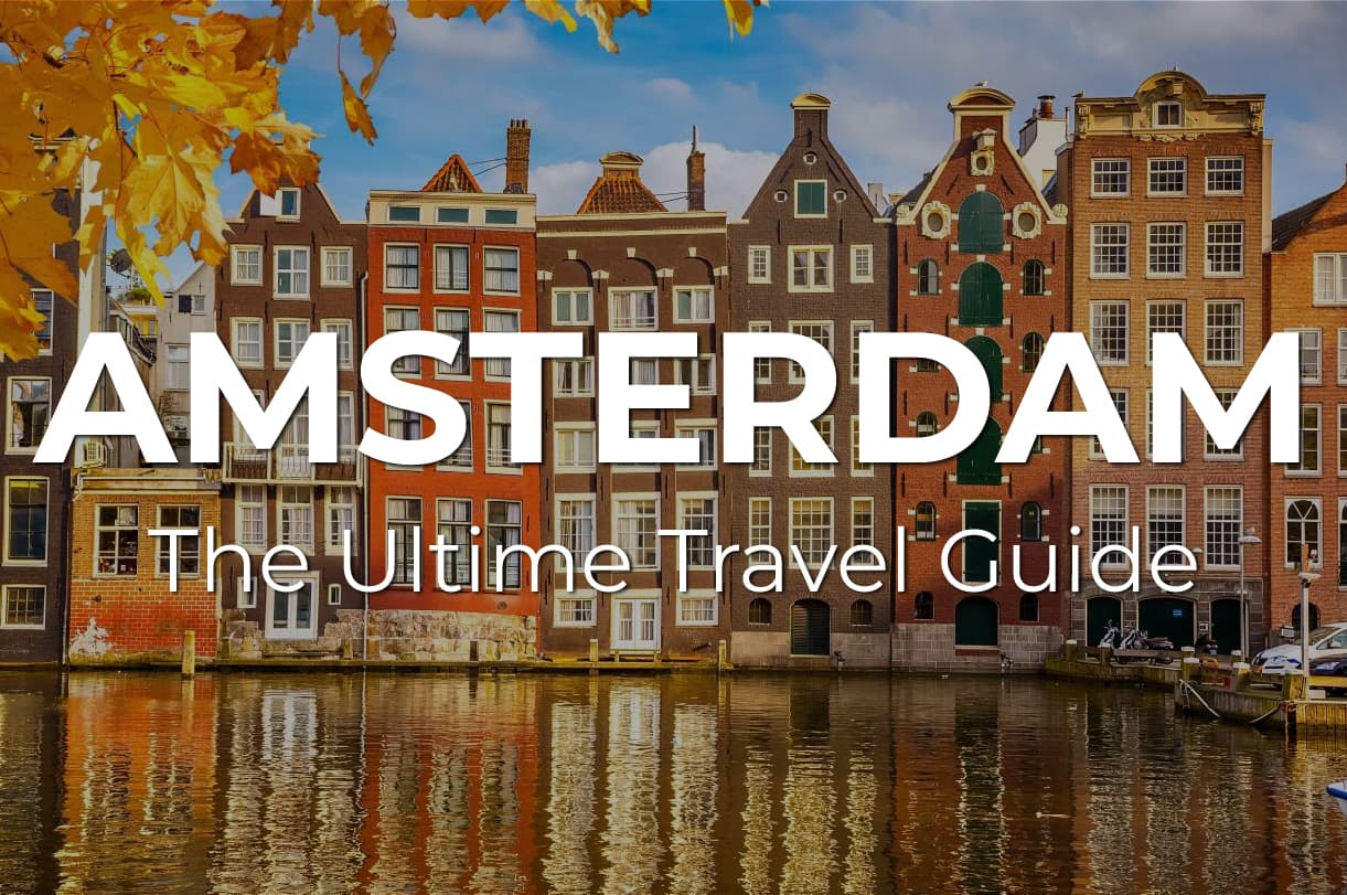 The Ultimate AMSTERDAM Travel Guide: What to know, where to go, and how to make the most of your visit
