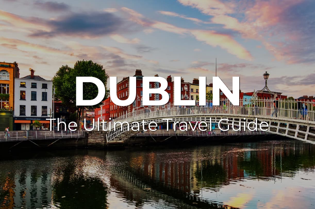 The Ultimate DUBLIN Travel Guide: What to know, where to go, and how to make the most of your visit