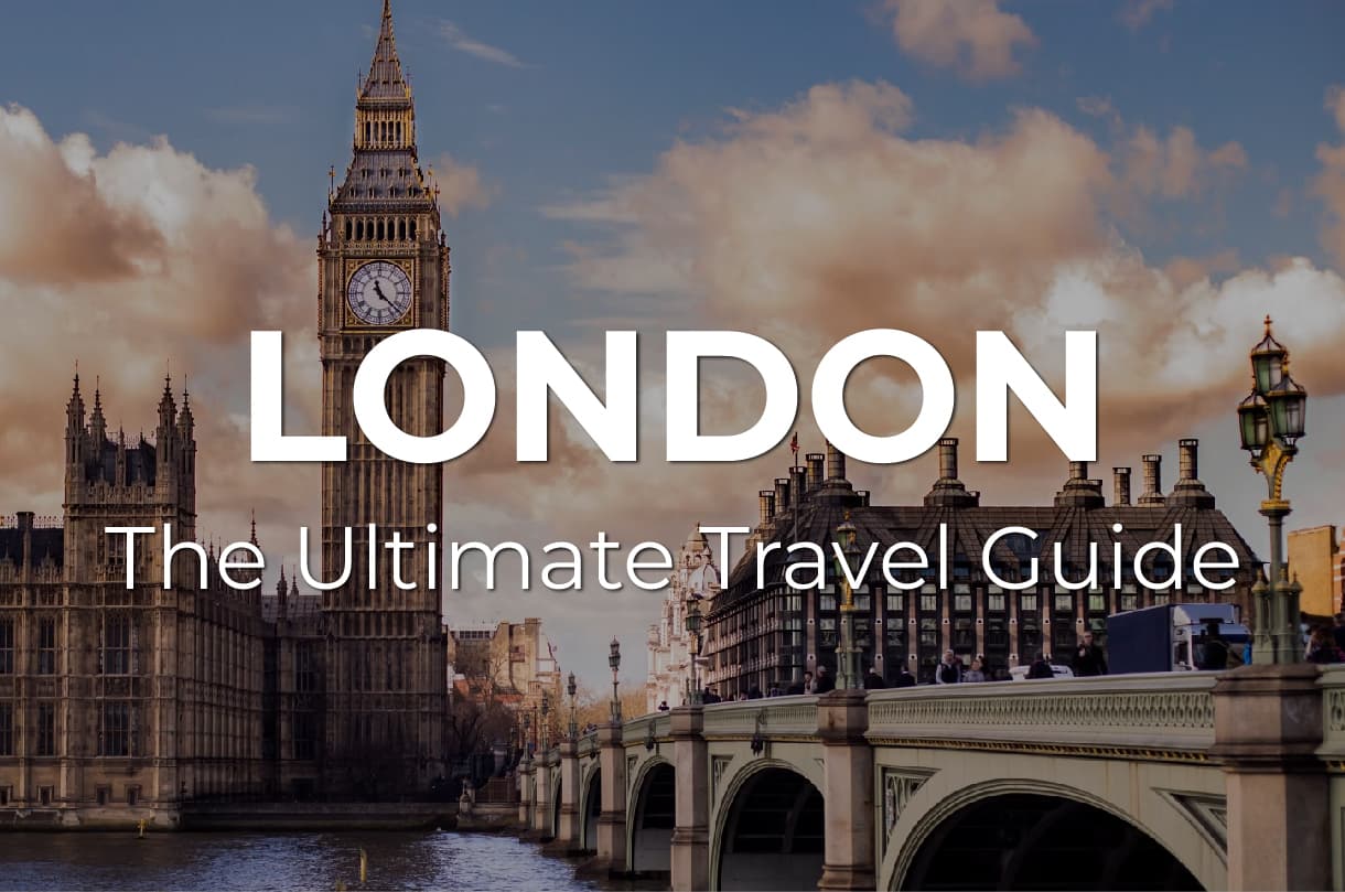 The Ultimate LONDON Travel Guide: What to know, where to go, and how to make the most of your visit