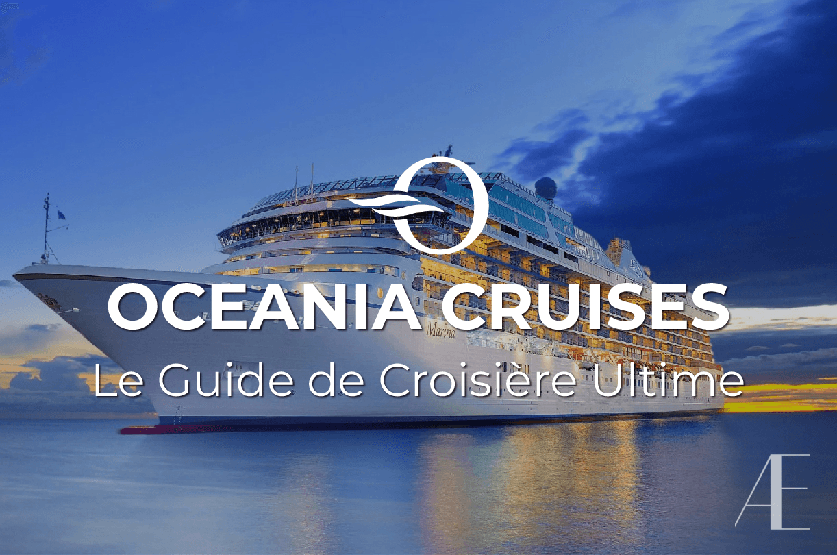 Le Guide Ultime sur OCEANIA CRUISES: la meilleure cuisine en mer, au cœur des destinations les plus fascinantes du monde