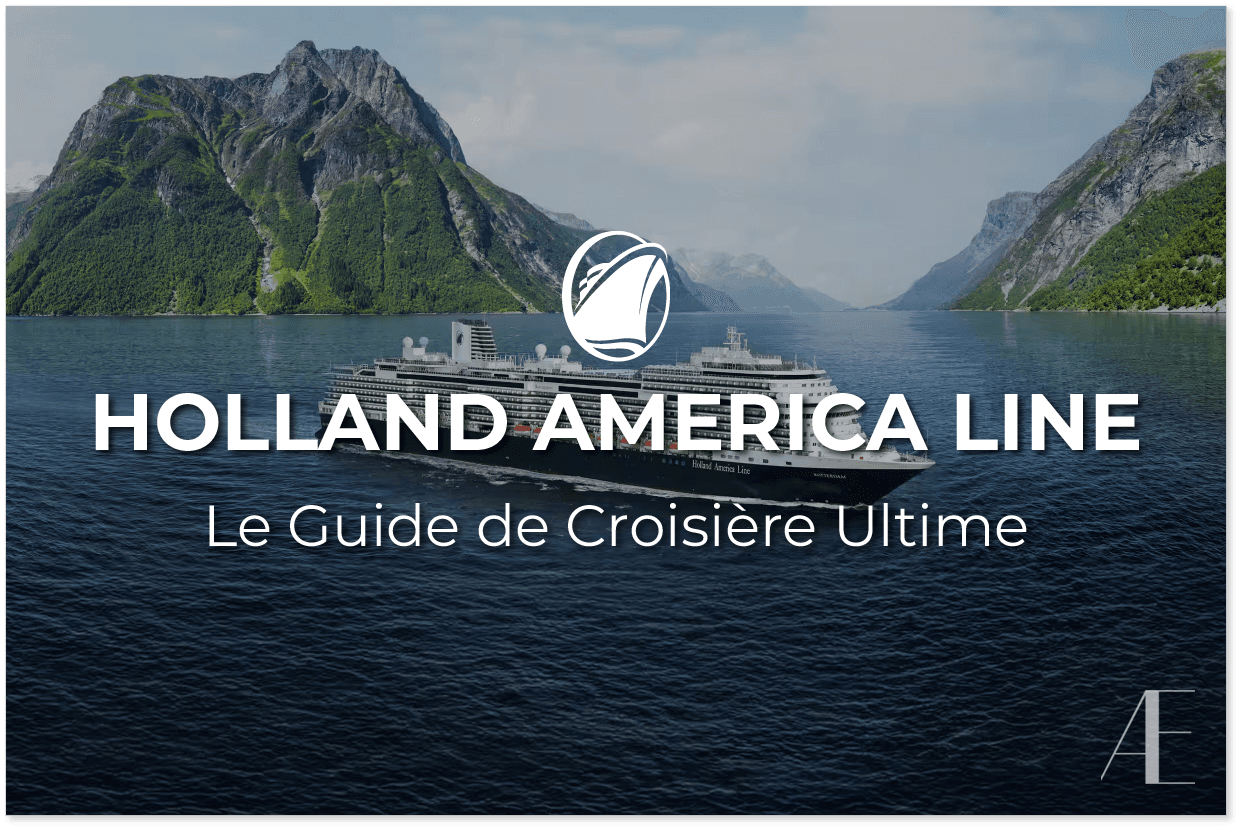 Le Guide Ultime de HOLLAND AMERICA LINE : Ce que c’est, comment ça fonctionne, et ce que vous pouvez espérer